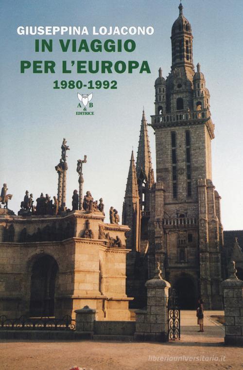 In viaggio per l'Europa 1980-1992 di Giuseppina Lojacono edito da A & B