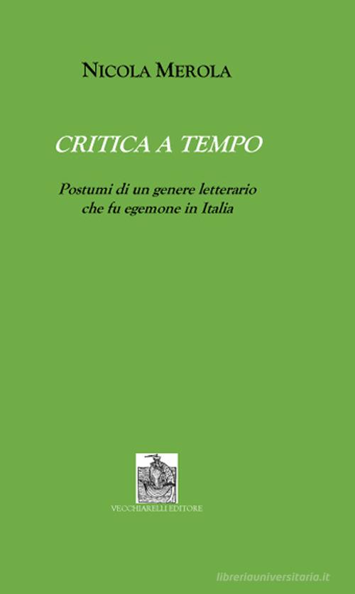 Critica a tempo. Postumi di un genere letterario che fu egemone in Italia di Nicola Merola edito da Vecchiarelli