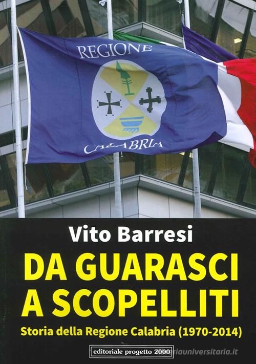 Da Guarasci a Scopelliti. Storia della regione Calabria (1972-2014) di Vito Barresi edito da Progetto 2000