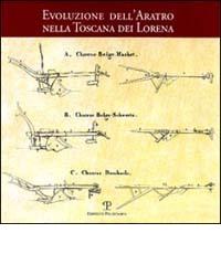 L' evoluzione dell'aratro nella Toscana dei Lorena edito da Polistampa