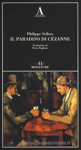 Il paradiso di Cézanne di Philippe Sollers edito da Abscondita
