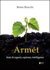 Armét. Semi di arguzia, sapienza, intelligenza di Remo Bracchi edito da Alpinia