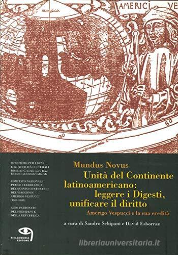 Mundus novus. Unità del continente latinoamericano: leggere i digesti, unificare il diritto. Amerigo Vespucci e la sua eredità edito da Tielle Media