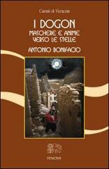 I dogon. Maschere e anime verso le stelle di Antonio Bonifacio edito da Venexia