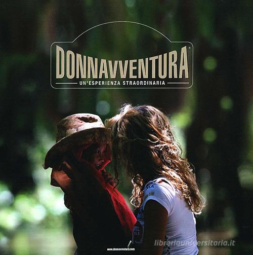 Donnavventura. Un'esperienza strordinaria. Ediz. italiana e inglese edito da San Marco