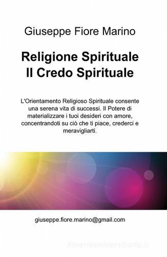 Religione spirituale. Il credo spirituale di Giuseppe Fiore Marino edito da ilmiolibro self publishing