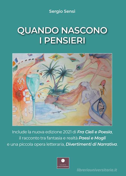 Quando nascono i pensieri: Paesi e mogli-Divertimenti di narrativa-Fra cieli e poesia di Sergio Sensi edito da Casa Editrice il Filo di Arianna