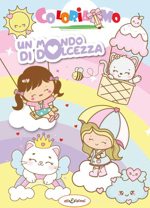 Un mondo di dolcezza. Libro da colorare edito da Elisedizioni