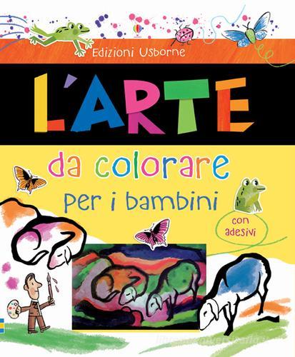 L' arte da colorare per i bambini. Con adesivi di Rosie Dickins, Carles Ballesteros edito da Usborne Publishing