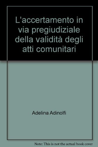 L' accertamento in via pregiudiziale della validità degli atti comunitari di Adelina Adinolfi edito da Giuffrè