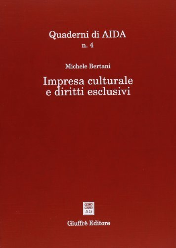 Impresa culturale e diritti esclusivi di Michele Bertani edito da Giuffrè