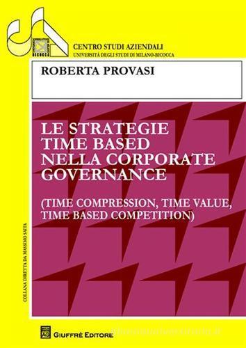 Le strategie time based nella corporate governance di Roberta Provasi edito da Giuffrè