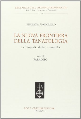 La nuova frontiera della tanatologia. Le biografie della Commedia vol.3 di Giuliana Angiolillo edito da Olschki