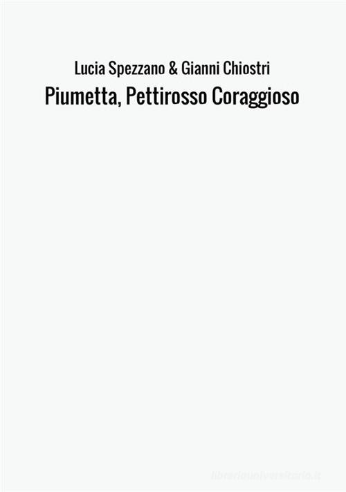 Piumetta, pettirosso coraggioso di Lucia Spezzano, Gianni Chiostri edito da StreetLib
