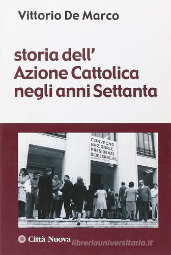 Storia dell'azione cattolica negli anni Settanta di Vittorio De Marco edito da Città Nuova