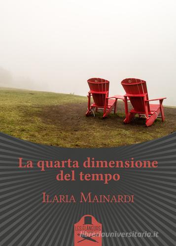 La quarta dimensione del tempo di Ilaria Mainardi edito da Les Flâneurs Edizioni