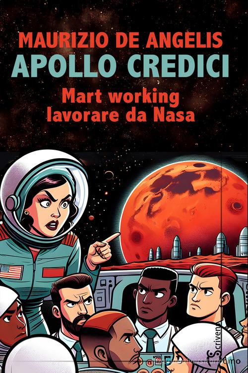 Libro Apollo credici. Mart working: lavorare da Nasa di Maurizio De Angelis Direzioni immaginarie di Homo Scrivens