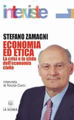 Economia ed etica. La crisi e la sfida dell'economia civile di Stefano Zamagni edito da La Scuola SEI