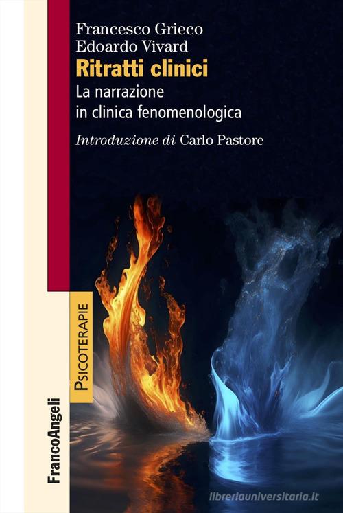 Ritratti clinici. La narrazione in clinica fenomenologica di Francesco Grieco, Edoardo Vivard edito da Franco Angeli