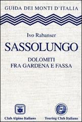 Sassolungo. Dolomiti fra Gardena e Fassa di Ivo Rabanser edito da Touring