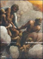 Gli affreschi di Correggio di M. Cristina Chiusa edito da Mondadori Electa