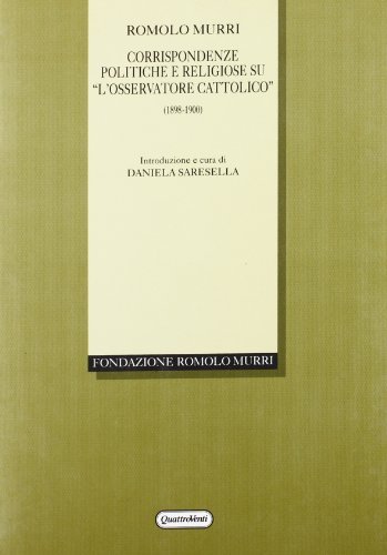 Corrispondenze politiche e religiose su «L'Osservatore cattolico» (1898-1900) di Romolo Murri edito da Quattroventi