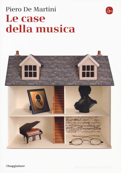 Le case della musica di Piero De Martini edito da Il Saggiatore