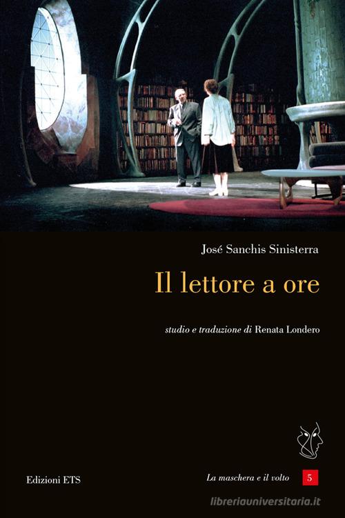 Il lettore a ore. Testo spagnolo a fronte di José Sanchis Sinisterra edito da Edizioni ETS