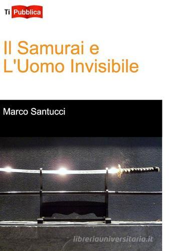 Il samurai e l'uomo invisibile di Marco Santucci edito da Lampi di Stampa