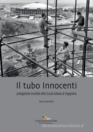 Il tubo Innocenti. Protagonista invisibile della Scuola italiana di ingegneria di Ilaria Giannetti edito da Gangemi Editore