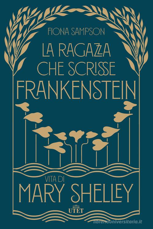 La ragazza che scrisse Frankenstein. Vita di Mary Shelley di Fiona Sampson edito da UTET