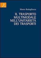 Il trasporto multimodale nell'unitarietà dei trasporti di Marco Badagliacca edito da Aracne