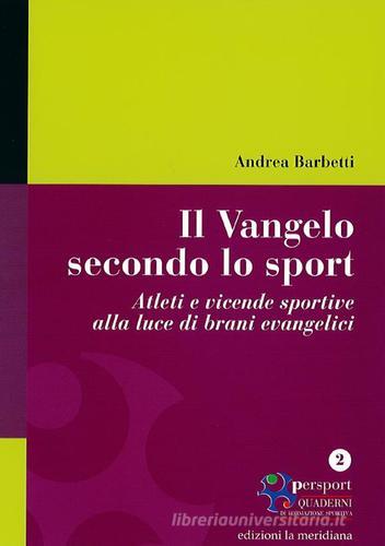 Il Vangelo secondo lo sport. Atleti e vicende sportive alla luce di brani evangelici di Andrea Barbetti edito da Edizioni La Meridiana