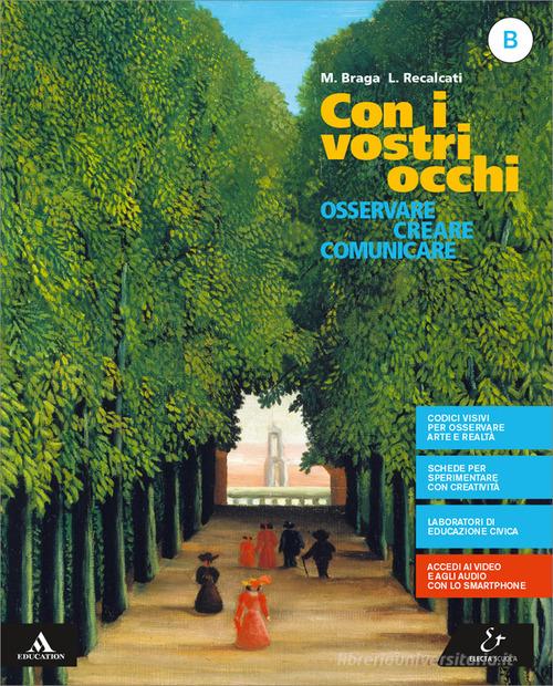 Con i vostri occhi. Per la Scuola media. Con e-book. Con espansione online vol. B di Milena Braga, Luigia Recalcati edito da Electa Scuola