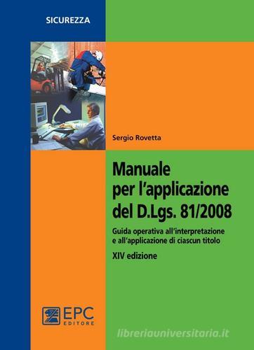 Manuale per l'applicazione del D.Lgs. 81/2008. Guida operativa all'interpretazione e all'applicazione di ciascun titolo di Sergio Rovetta edito da EPC