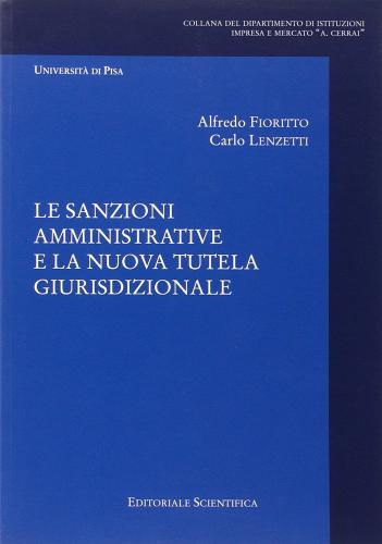 Le sanzioni amministrative e le nuova tutela giurisdizionale di Alfredo Fioritto, Carlo Lenzi edito da Editoriale Scientifica