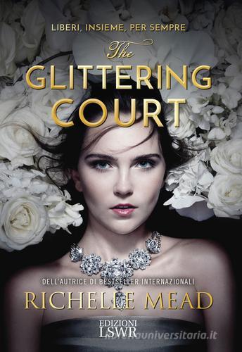 The glittering court di Richelle Mead edito da Edizioni LSWR