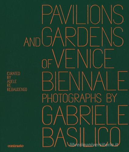 Pavilions and gardens of Venice Biennale. Photographs by Gabriele Basilico-Padiglioni e giardini della Biennale di Venezia. Fotografie di Gabriele Basilico. Ediz. bi edito da Contrasto