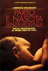 Parto e nascita senza violenza di Lorenzo Braibanti edito da Red Edizioni