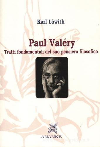 Paul Valéry. Tratti fondamentali del suo pensiero filosofico di Karl Löwith edito da Ananke