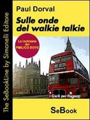 Sulle onde del walkie talkie. Le inchieste dei Pimlico Boys. E-book. Formato ePub di Paul Dorval edito da Simonelli