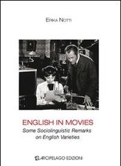 English in movies. Some sociolinguistic remarks on english varieties di Erika Notti edito da Arcipelago Edizioni