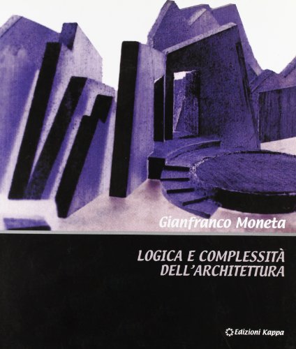 Logica e complessità dell'architettura di Gianfranco Moneta edito da Kappa