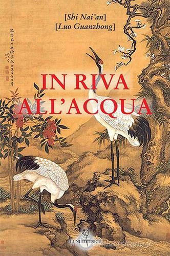 In riva all'acqua di Nai'an Shi, Guanzhong Luo edito da Luni Editrice