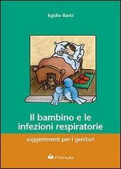 Il bambino e le infezioni respiratorie: suggerimenti per i genitori di Egidio Barbi edito da Primula Multimedia