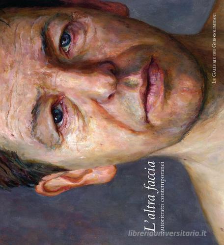 L' altra faccia. Autoritratti contemporanei. Catalogo della mostra (Perugia, 28 maggio-25 settembre 2011) di Francesco F. Mancini edito da Volumnia Editrice