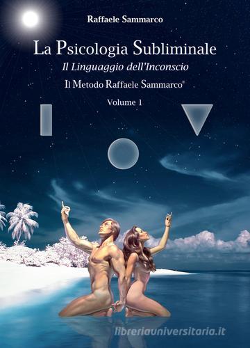 La psicologia subliminale vol.1 di Raffaele Sammarco edito da Sammarco Raffaele