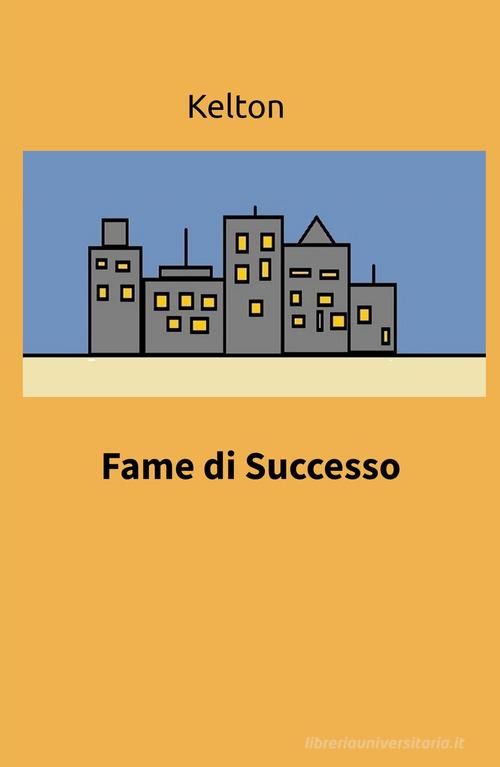 Fame di successo di Maurizio Cacciagrano edito da ilmiolibro self publishing