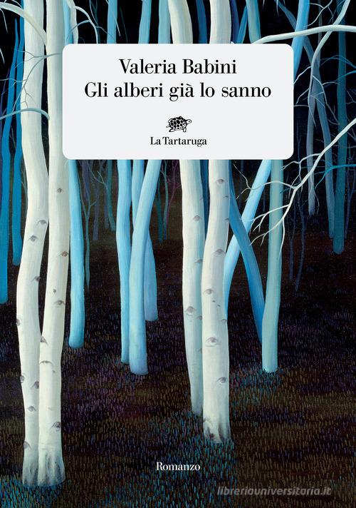 Libro Gli alberi già lo sanno di Valeria Babini Narrativa di La Tartaruga