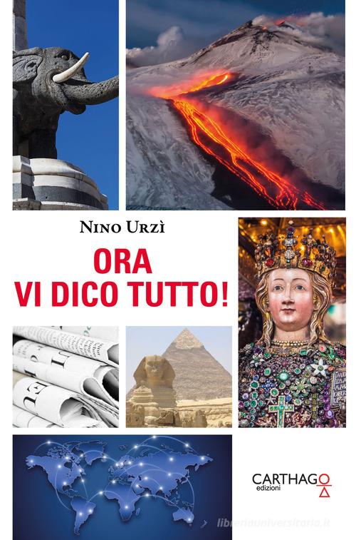 Ora vi dico tutto! di Nino Urzì edito da Carthago